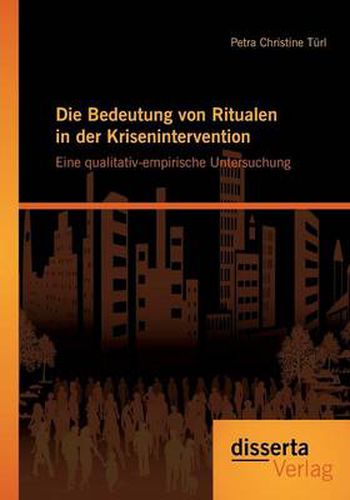 Cover image for Die Bedeutung von Ritualen in der Krisenintervention: Eine qualitativ-empirische Untersuchung