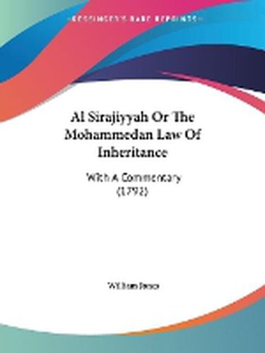 Cover image for Al Sirajiyyah Or The Mohammedan Law Of Inheritance: With A Commentary (1792)
