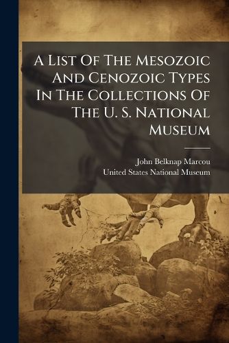 Cover image for A List Of The Mesozoic And Cenozoic Types In The Collections Of The U. S. National Museum