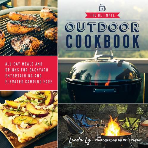 Cover image for The Ultimate Outdoor Cookbook: All-Day Meals and Drinks for Backyard Entertaining and Elevated Camping Fare