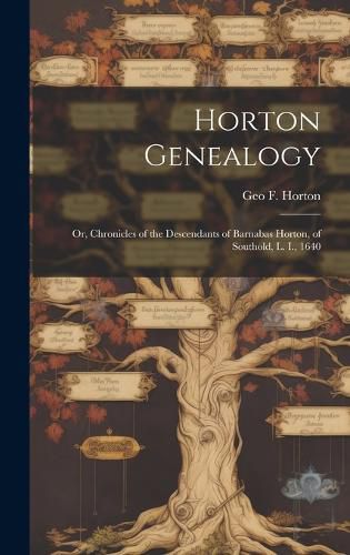 Cover image for Horton Genealogy; or, Chronicles of the Descendants of Barnabas Horton, of Southold, L. I., 1640