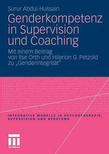 Genderkompetenz in Supervision und Coaching: Mit einem Beitrag zur Genderintegritat von Ilse Orth und Hilarion Petzold