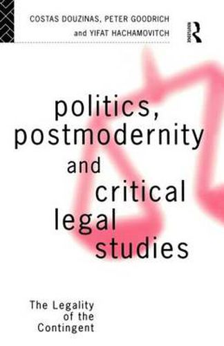 Cover image for Politics, Postmodernity and Critical Legal Studies: The Legality of the Contingent