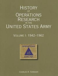 Cover image for History of Operations Research in the United States Army: Volume 1: 1942-1962