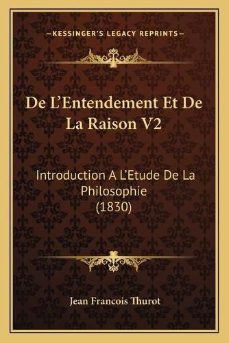 de L'Entendement Et de La Raison V2: Introduction A L'Etude de La Philosophie (1830)