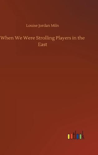 Cover image for When We Were Strolling Players in the East