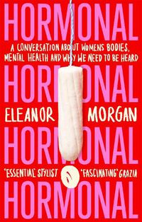 Cover image for Hormonal: A Conversation About Women's Bodies, Mental Health and Why We Need to Be Heard