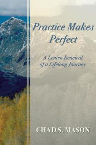 Cover image for Practice Makes Perfect: A Lenten Renewal of a Lifelong Journey