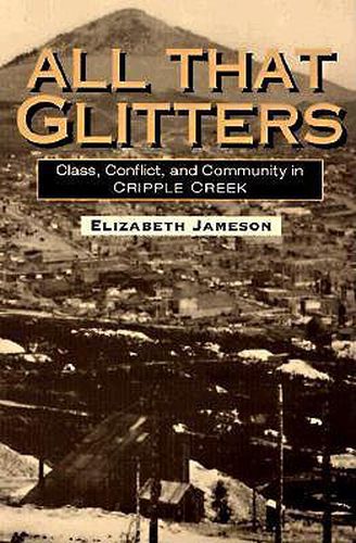 Cover image for All That Glitters: Class, Conflict, and Community in Cripple Creek