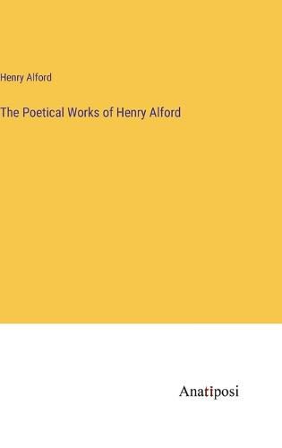 Cover image for The Poetical Works of Henry Alford