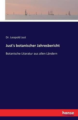 Cover image for Just's botanischer Jahresbericht: Botanische Litaratur aus allen Landern