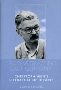 Cover image for Deconstructing East Germany: Christoph Hein's Literature of Dissent