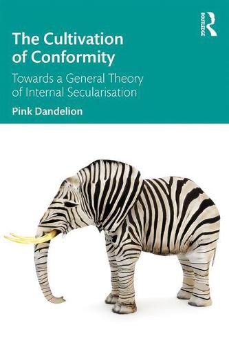 Cover image for The Cultivation of Conformity: Towards a General Theory of Internal Secularisation