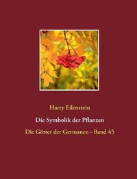 Cover image for Die Symbolik der Pflanzen: Die Goetter der Germanen - Band 45