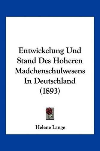 Cover image for Entwickelung Und Stand Des Hoheren Madchenschulwesens in Deutschland (1893)