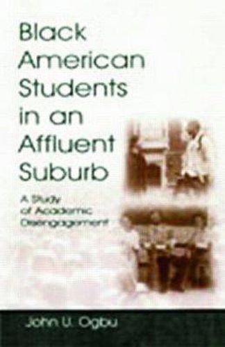 Cover image for Black American Students in An Affluent Suburb: A Study of Academic Disengagement