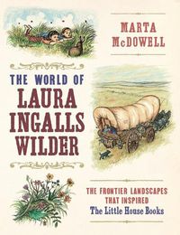 Cover image for World of Laura Ingalls Wilder: The Frontier Landscapes that Inspired the Little House Books
