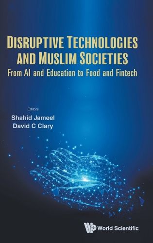 Cover image for Disruptive Technologies And Muslim Societies: From Ai And Education To Food And Fintech