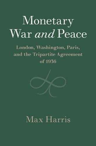 Cover image for Monetary War and Peace: London, Washington, Paris, and the Tripartite Agreement of 1936