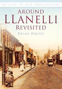 Cover image for Around Llanelli Revisited: Britain in Old Photographs