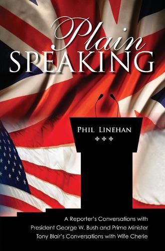 Cover image for Plain Speaking: A Reporter's Conversations with President George W. Bush and Prime Minister Tony Blair's Conversations with Wife Cherie