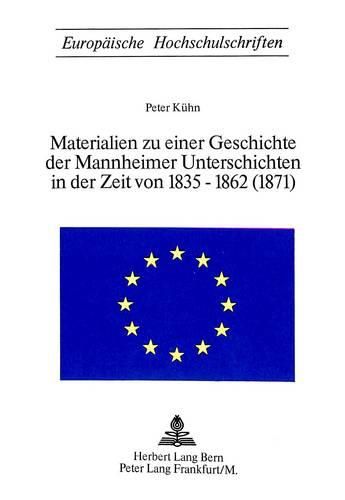 Materialien Zu Einer Geschichte Der Mannheimer Unterschichten in Der Zeit Von 1835-1862 (1871)