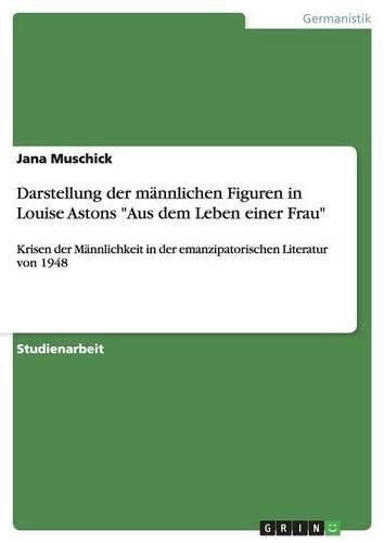 Cover image for Darstellung Der Mannlichen Figuren in Louise Astons  Aus Dem Leben Einer Frau