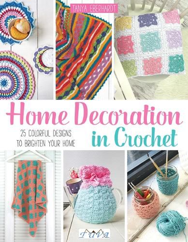 Cover image for Home Decoration in Crochet: 25 Colorful Designs to Brighten Your Home