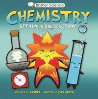 Cover image for Basher Science: Chemistry: Getting a Big Reaction