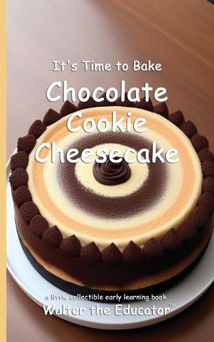 Cover image for It's Time to Bake Chocolate Cookie Cheesecake