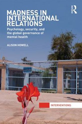 Cover image for Madness in International Relations: Psychology, Security, and the Global Governance of Mental Health