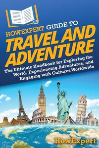 Cover image for HowExpert Guide to Travel and Adventure