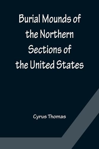 Burial Mounds of the Northern Sections of the United States