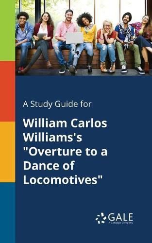 A Study Guide for William Carlos Williams's Overture to a Dance of Locomotives