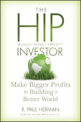 Cover image for The HIP Investor: Make Bigger Profits by Building a Better World