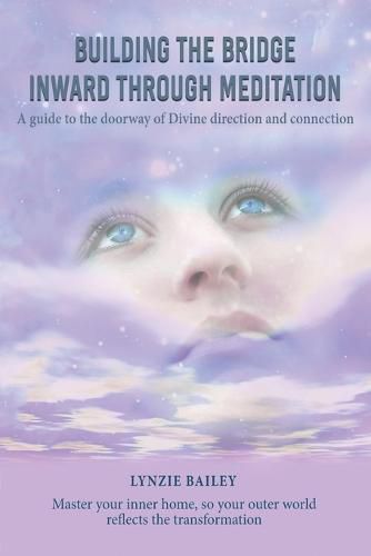 Cover image for Building the Bridge Inward through Meditation: A guide to the doorway of Divine direction and connection