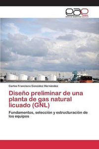 Cover image for Diseno preliminar de una planta de gas natural licuado (GNL)