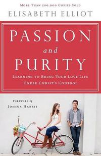 Cover image for Passion and Purity - Learning to Bring Your Love Life Under Christ"s Control