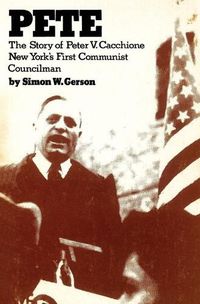 Cover image for Pete: the story of Peter V. Caccione New York's fit communist councilman: the story of Peter V. Caccione