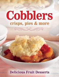 Cover image for Cobblers, Crisps, Pies & More: Delicious Fruit Desserts