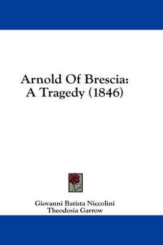 Cover image for Arnold of Brescia: A Tragedy (1846)