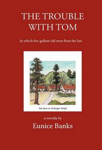 Cover image for The Trouble with Tom: In Which Five Gallant Old Men Flout the Law