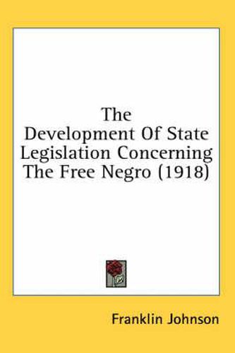 Cover image for The Development of State Legislation Concerning the Free Negro (1918)