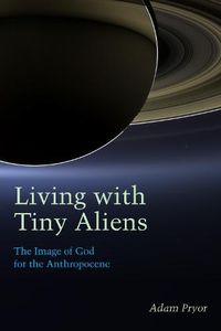 Cover image for Living with Tiny Aliens: The Image of God for the Anthropocene