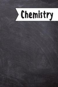 Cover image for Chemistry: Back To School Notebook For Kids, Students & Teachers: 120 blank pages, 6 x 9 inches / Note Taking, learning, school lessons, teaching