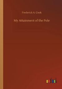 Cover image for My Attainment of the Pole