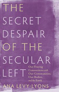 Cover image for The Secret Despair of the Secular Left