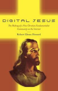 Cover image for Digital Jesus: The Making of a New Christian Fundamentalist Community on the Internet