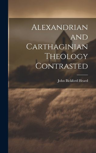 Cover image for Alexandrian and Carthaginian Theology Contrasted