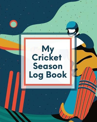 Cover image for My Cricket Season Log Book: For Players Coaches Outdoor Sports